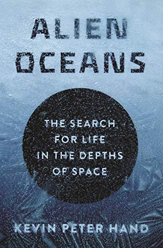 Alien Oceans: The Search for Life in the Depths of Space Alien Oceans: The Search for Life in the Depths of Space