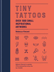 Tiny Tattoos: Over 1000 Small Inspirational Artworks