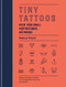 Tiny Tattoos: Over 1000 Small Inspirational Artworks