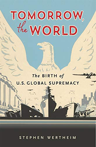 Tomorrow the World: The Birth of U.S. Global Supremacy