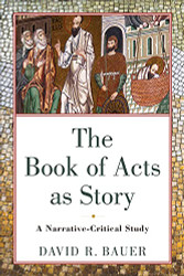 Book of Acts As Story: A Narrative-critical Study