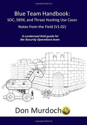Blue Team Handbook: SOC SIEM and Threat Hunting