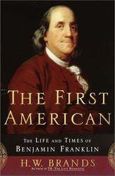 First American: The Life and Times of Benjamin Franklin