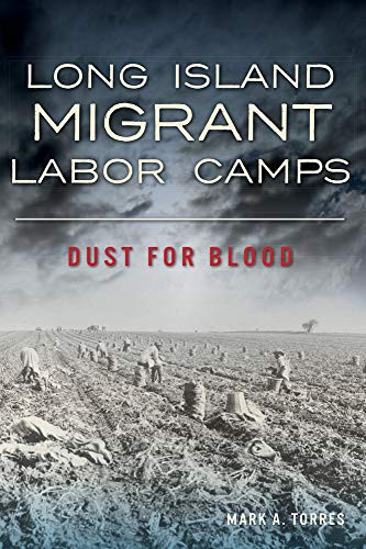 Long Island Migrant Labor Camps: Dust for Blood