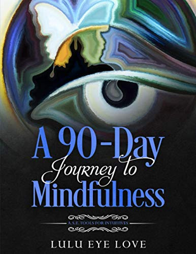 90 Day Journey to Mindfulness: A.S.E. Tools for Intuitives