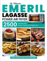 Emeril Everyday 360 Deluxe Air Fryer Oven Cookbook: 1000 Healthy Savory  Recipes for Your Emeril Lagasse Power Air Fryer 360 to Air Fry, Bake,  Rotisser (Paperback)