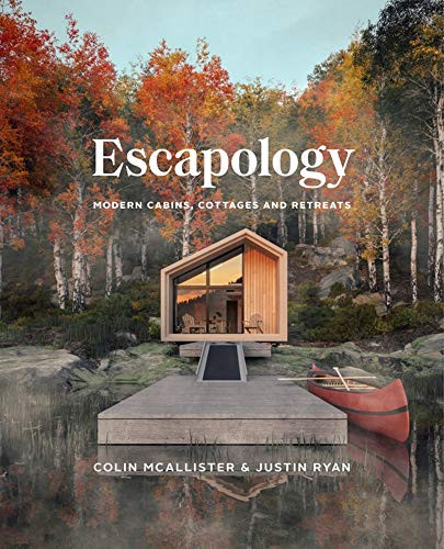 Escapology: Modern Cabins Cottages and Retreats