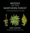 Mosses of the Northern Forest: A Photographic Guide