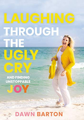 Laughing Through the Ugly Cry: àand Finding Unstoppable Joy