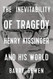 Inevitability of Tragedy: Henry Kissinger and His World