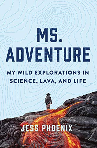Ms. Adventure: My Wild Explorations in Science Lava and Life