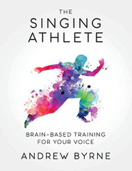 Singing Athlete: Brain-based Training for Your Voice