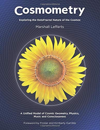 Cosmometry: Exploring the HoloFractal Nature of the Cosmos Cosmometry: Exploring the HoloFractal Nature of the Cosmos