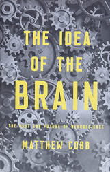 Idea of the Brain: The Past and Future of Neuroscience