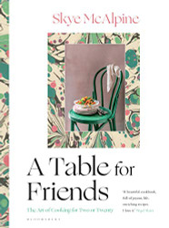Table for Friends: The Art of Cooking for Two or Twenty