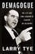 Demagogue: The Life and Long Shadow of Senator Joe McCarthy