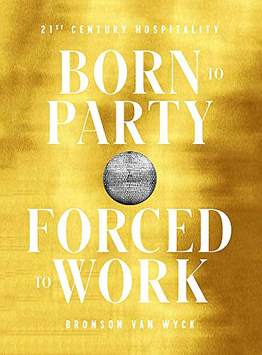 Born to Party Forced to Work: 21st Century Hospitality