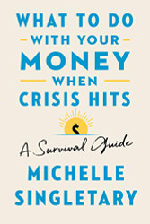 What to Do with Your Money When Crisis Hits: A Survival Guide