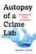 Autopsy of a Crime Lab: Exposing the Flaws in Forensics