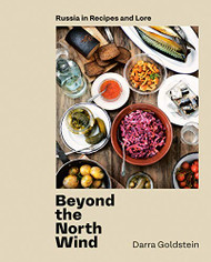 Beyond the North Wind: Russia in Recipes and Lore A Cookbook