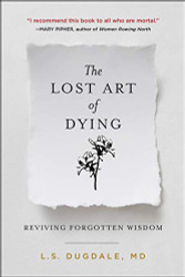 Lost Art of Dying: Reviving Forgotten Wisdom