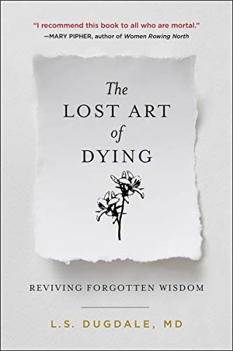 Lost Art of Dying: Reviving Forgotten Wisdom