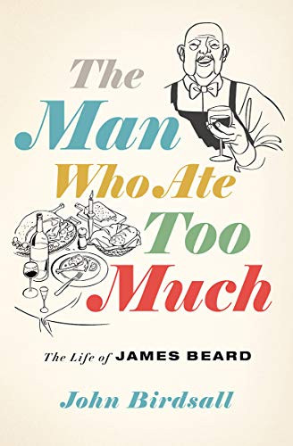 Man Who Ate Too Much: The Life of James Beard