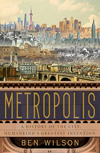 Metropolis: A History of the City Humankind's Greatest Invention