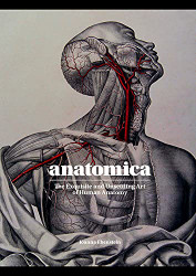 Anatomica: The Exquisite and Unsettling Art of Human Anatomy