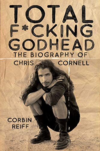 Total Fcking Godhead: The Biography of Chris Cornell