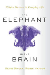 Elephant in the Brain: Hidden Motives in Everyday Life