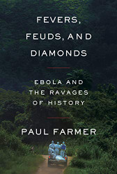 Fevers Feuds and Diamonds: Ebola and the Ravages of History