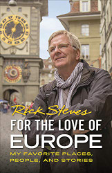 For the Love of Europe: My Favorite Places People and Stories