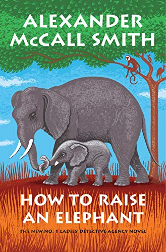 How to Raise an Elephant: No. 1 Ladies' Detective Agency