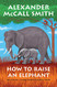 How to Raise an Elephant: No. 1 Ladies' Detective Agency