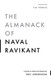 Almanack of Naval Ravikant: A Guide to Wealth and Happiness