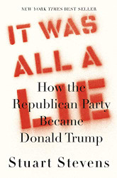 It Was All a Lie: How the Republican Party Became Donald Trump
