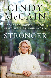 Stronger: Courage Hope and Humor in My Life with John McCain