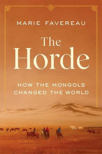 Horde: How the Mongols Changed the World