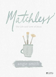 Matchless - Bible Study Book: The Life and Love of Jesus