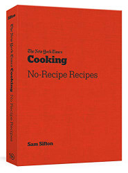 New York Times Cooking No-Recipe Recipes: A Cookbook
