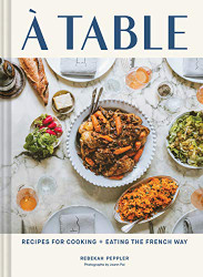 Table: Recipes for Cooking and Eating the French Way