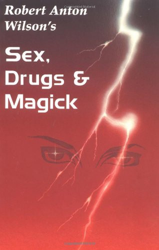 Sex Drugs And Magick by Robert Anton Wilson