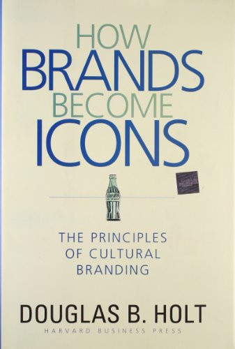 How Brands Become Icons: The Principles of Cultural Branding