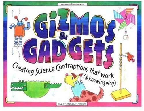 Gizmos and Gadgets: Creating Science Contraptions That Work