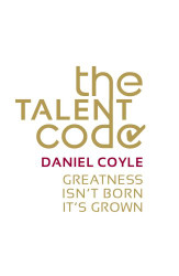 Talent Code: Greatness Isn't Born. It's Grown