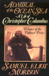 Admiral of the Ocean Sea: A Life of Christopher Columbus