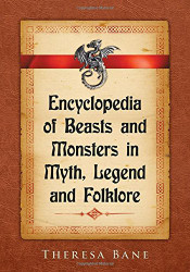 Encyclopedia of Beasts and Monsters in Myth Legend and Folklore
