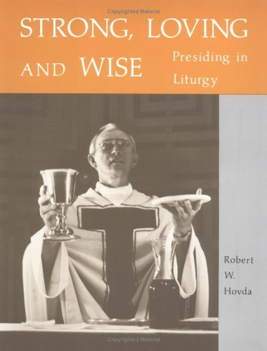 Strong Loving and Wise: Presiding in Liturgy