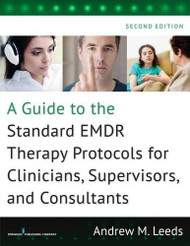 Guide to the Standard EMDR Therapy Protocols for Clinicians Supervisors and Consultants